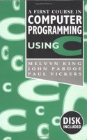 A First Course In Computer Programming Using C