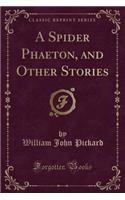 A Spider Phaeton, and Other Stories (Classic Reprint)