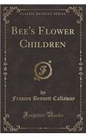 Bee's Flower Children (Classic Reprint)