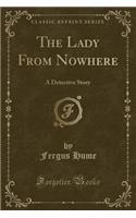 The Lady from Nowhere: A Detective Story (Classic Reprint)