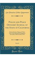 Police and Peace Officers' Journal of the State of California, Vol. 8: National Crime Digest; A Police News and Educational Magazine; November 1930-October 1931 (Classic Reprint)