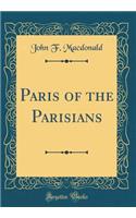 Paris of the Parisians (Classic Reprint)
