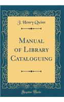 Manual of Library Cataloguing (Classic Reprint)