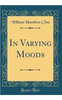 In Varying Moods (Classic Reprint)