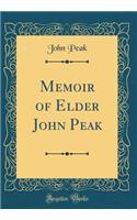 Memoir of Elder John Peak (Classic Reprint)