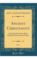 Ancient Christianity, Vol. 2: And the Doctrines of the Oxford Tracts for the Times (Classic Reprint)