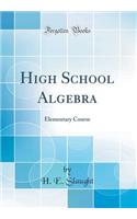 High School Algebra: Elementary Course (Classic Reprint)