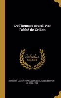 De l'homme moral. Par l'Abbé de Crillon