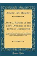 Annual Report of the Town Officers of the Town of Chichester: Comprising Those of the Selectmen, Town Officers, Agents, School Board, Treasurer and Superintendent, for the Year Ending January 31, 1928 (Classic Reprint)