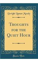 Thoughts for the Quiet Hour (Classic Reprint)