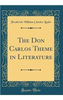 The Don Carlos Theme in Literature (Classic Reprint)