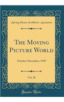 The Moving Picture World, Vol. 38: October-December, 1918 (Classic Reprint)