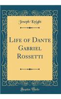 Life of Dante Gabriel Rossetti (Classic Reprint)