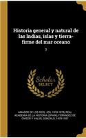 Historia general y natural de las Indias, islas y tierra-firme del mar oceano