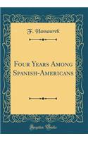 Four Years Among Spanish-Americans (Classic Reprint)