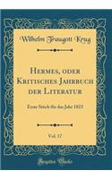 Hermes, oder Kritisches Jahrbuch der Literatur, Vol. 17: Erste Stück für das Jahr 1823 (Classic Reprint)