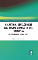 Migration, Development and Social Change in the Himalayas: An Ethnographic Village Study(Routledge Studies in Development, Mobilities and Migration)