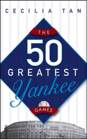 The 50 Greatest Yankee Games: (English)