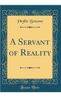 A Servant of Reality (Classic Reprint)