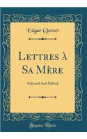 Lettres à Sa Mère: Selected And Edited (Classic Reprint)