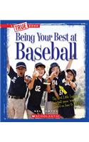 Being Your Best at Baseball (a True Book: Sports and Entertainment)