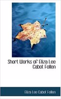 Short Works of Eliza Lee Cabot Follen