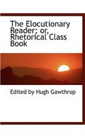 The Elocutionary Reader; Or, Rhetorical Class Book