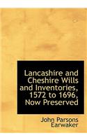 Lancashire and Cheshire Wills and Inventories, 1572 to 1696, Now Preserved