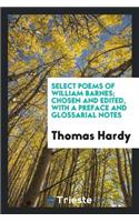 Select Poems of William Barnes; Chosen and Edited, with a Preface and Glossarial Notes
