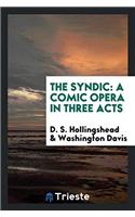 The Syndic: A Comic Opera in Three Acts