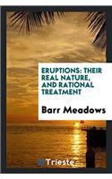 Eruptions: their real nature, and rational treatment