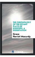 The Chronology of the Extant Plays of Euripides. a Dissertation