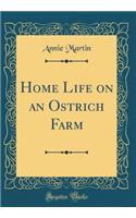 Home Life on an Ostrich Farm (Classic Reprint)
