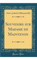 Souvenirs sur Madame de Maintenon (Classic Reprint)