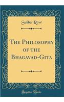 The Philosophy of the Bhagavad-Gita (Classic Reprint)