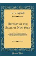 History of the State of New York: For the Use of Common Schools, Academies, Normal and High Schools, and Other Seminaries of Instruction (Classic Reprint)