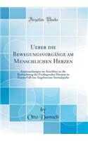 Ueber Die BewegungsvorgÃ¤nge Am Menschlichen Herzen: Untersuchungen Im Anschluss an Die Beobachtung Des Freiliegenden Herzens in Einem Fall Von Angeborener Sternalspalte (Classic Reprint)