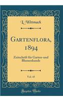 Gartenflora, 1894, Vol. 43: Zeitschrift FÃ¼r Garten-Und Blumenkunde (Classic Reprint): Zeitschrift FÃ¼r Garten-Und Blumenkunde (Classic Reprint)