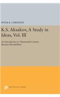 K.S. Aksakov, a Study in Ideas, Vol. III