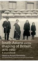 South Asians and the Shaping of Britain, 1870-1950