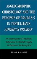 Angelomorphic Christology and the Exegesis of Psalm 8:5 in Tertullian's Adversus Praxean