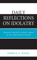 Daily Reflections on Idolatry: Reading Tractate Avodah Zarah of the Babylonian Talmud(English)
