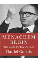 Menachem Begin: The Battle for Israel's Soul