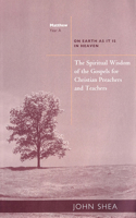 Spiritual Wisdom of the Gospels for Christian Preachers and Teachers: On Earth as It Is in Heaven - Year A