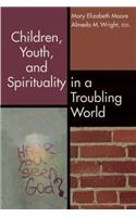 Children, Youth, and Spirituality in a Troubling World