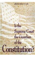 Is the Supreme Court the Guardian of the Constitution?