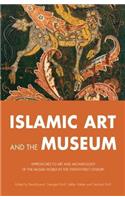 Islamic Art and the Museum: Approaches to Art and Archeology of the Muslim World in the Twenty-First Century