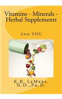 Vitamins - Minerals - Herbal Supplements and You