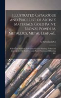 Illustrated Catalogue and Price List of Artists' Materials, Gold Paint, Bronze Powders, Metallics, Metal Leaf, &c.