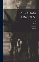Abraham Lincoln.: a Study